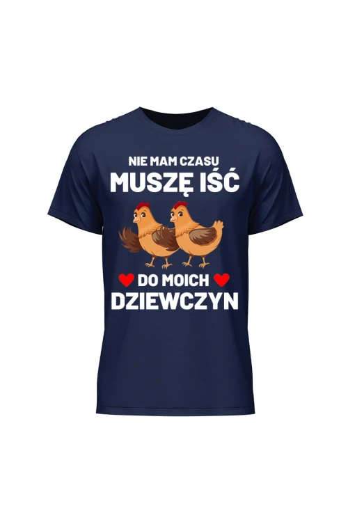 Koszulka męska Nie mam czasu musze iść do moich dziewczyn Kury - granatowa