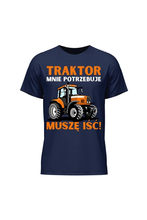 Koszulka męska Traktor mnie potrzebuje muszę iść - granatowa