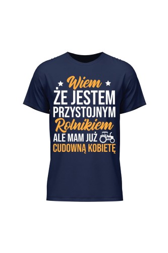 Koszulka męska Wiem że jestem przystojnym rolnikiem ale mam już wspaniałą kobietę - granatowa