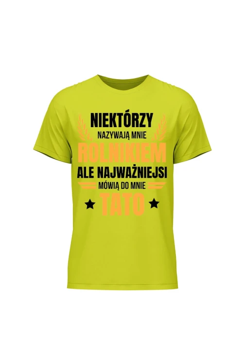 Koszulka męska Niektórzy nazywają mnie rolnikiem ale najważniejsi mówią do mnie Tato - limonka