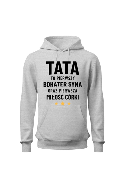 Bluza męska z kapturem Tata to pierwszy bohater syna oraz pierwsza miłość córki - szara