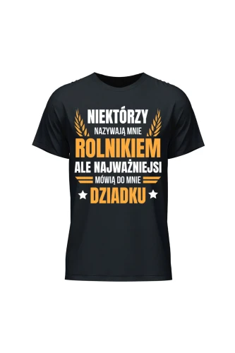 Koszulka męska Niektórzy nazywają mnie rolnikiem ale najważniejsi mówią do mnie Dziadku
