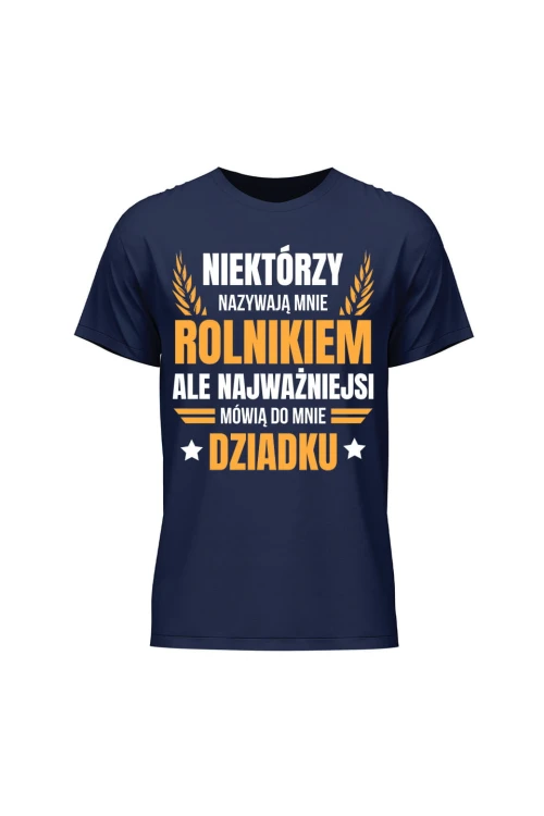 Koszulka męska Niektórzy nazywają mnie rolnikiem ale najważniejsi mówią do mnie Dziadku - granatowa