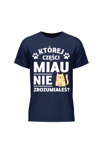 Koszulka męska Której części MIAU nie zrozumiałeś? - granatowa