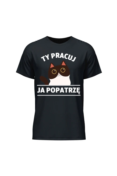 Koszulka męska Ty pracuj ja popatrzę - czarna