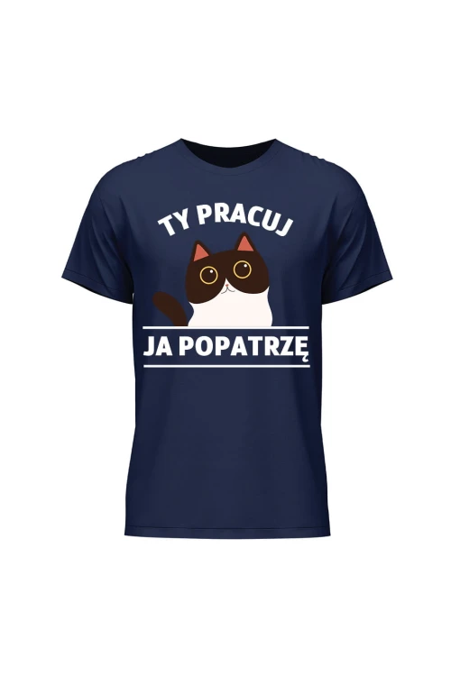 Koszulka męska Ty pracuj ja popatrzę - granatowa
