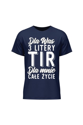 Koszulka męska Dla was 3 litery TIR dla mnie całe życie - granatowa