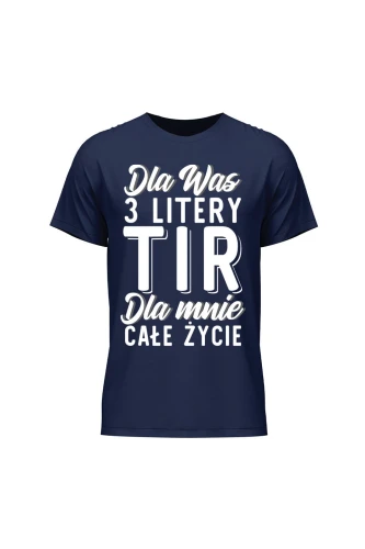 Koszulka męska Dla was 3 litery TIR dla mnie całe życie