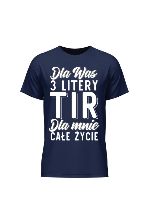 Koszulka męska Dla was 3 litery TIR dla mnie całe życie - granatowa