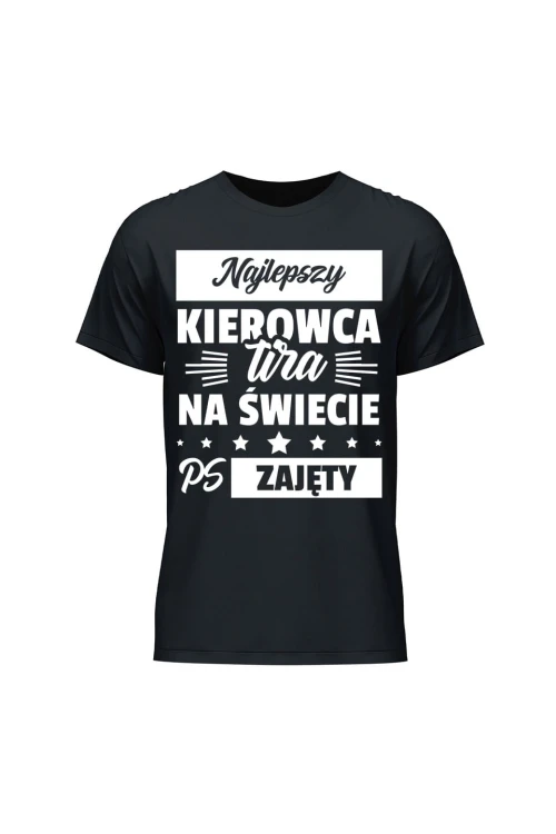 Koszulka męska Najlepszy kierowca tira na świecie ps zajęty - czarna