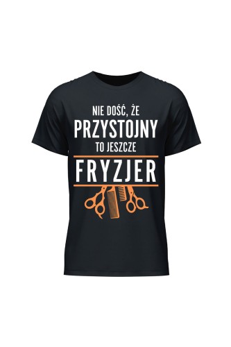 Koszulka męska Nie dość że przystojny to jeszcze fryzjer - czarna