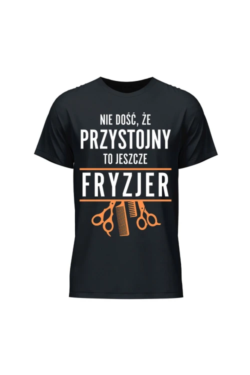 Koszulka męska Nie dość że przystojny to jeszcze fryzjer - czarna