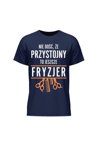 Koszulka męska Nie dość że przystojny to jeszcze fryzjer - granatowa