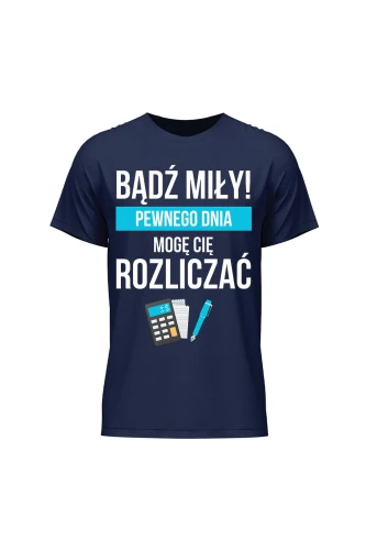 Koszulka męska Bądź miły Pewnego dnia mogę cię rozliczać