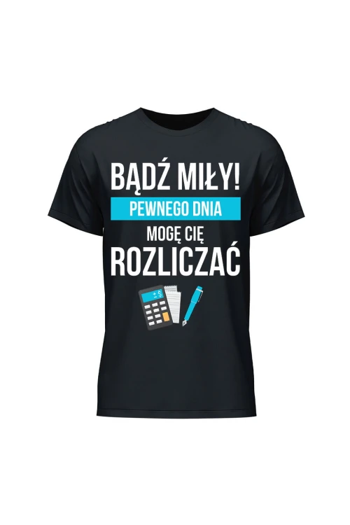 Koszulka męska Bądź miły Pewnego dnia mogę cię rozliczać - czarna