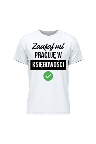 Koszulka męska Zaufaj mi pracuję w księgowości - biała
