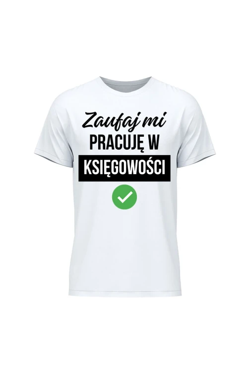 Koszulka męska Zaufaj mi pracuję w księgowości - biała