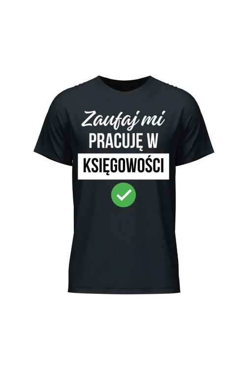 Koszulka męska Zaufaj mi pracuję w księgowości - czarna