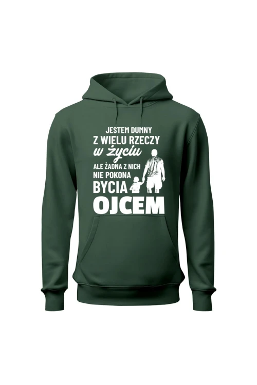 Bluza męska z kapturem Jestem dumny z wielu rzeczy w życiu ale żadna z nich nie pokona bycia ojcem - zielona