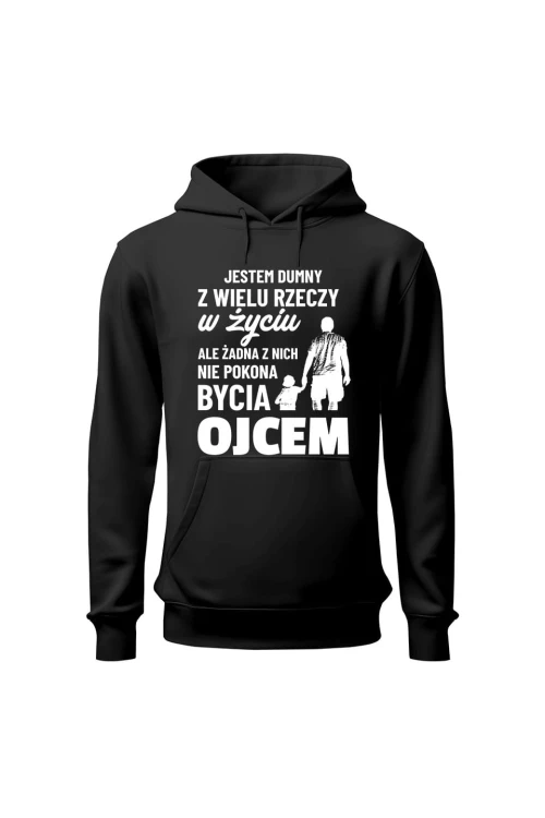 Bluza męska z kapturem Jestem dumny z wielu rzeczy w życiu ale żadna z nich nie pokona bycia ojcem - czarna