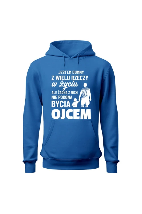 Bluza męska z kapturem Jestem dumny z wielu rzeczy w życiu ale żadna z nich nie pokona bycia ojcem - niebieska