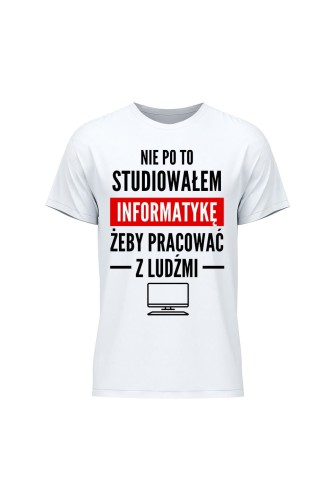 Koszulka męska Nie po to studiowałem żeby pracować z ludźmi - biała