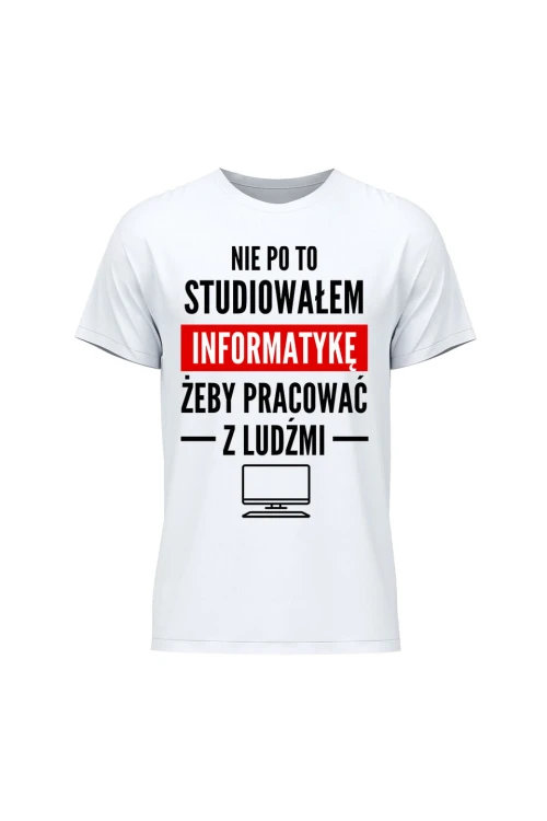 Koszulka męska Nie po to studiowałem żeby pracować z ludźmi - biała