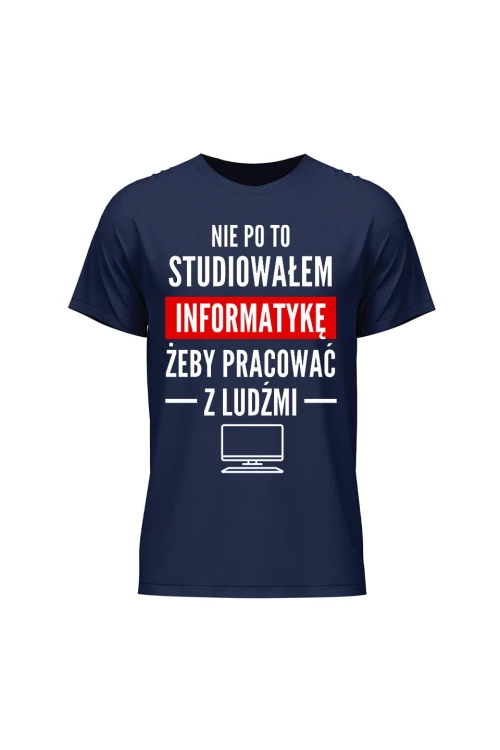 Koszulka męska Nie po to studiowałem żeby pracować z ludźmi - granatowa