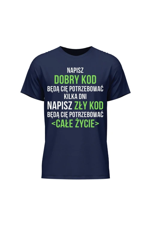 Koszulka męska Napisz dobry kod będą cię potrzebować kilka dni Napisz słaby kod będą cię potrzebować całe życie - granatowa