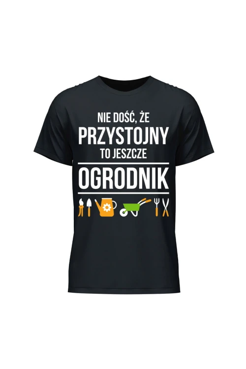 Koszulka męska Nie dość że przystojny to jeszcze ogrodnik - czarna