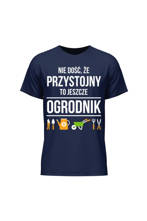 Koszulka męska Nie dość że przystojny to jeszcze ogrodnik - granatowa