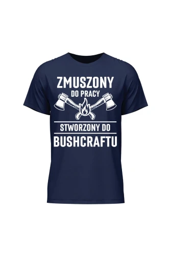 Koszulka męska Zmuszony do pracy, stworzony do bushcraftu