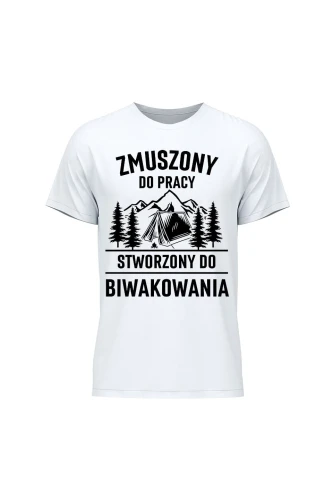 Koszulka męska Zmuszony do pracy, stworzony do biwakowania