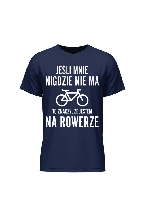 Koszulka męska Jeśli mnie nigdzie nie ma to znaczy że jestem na rowerze - granatowa