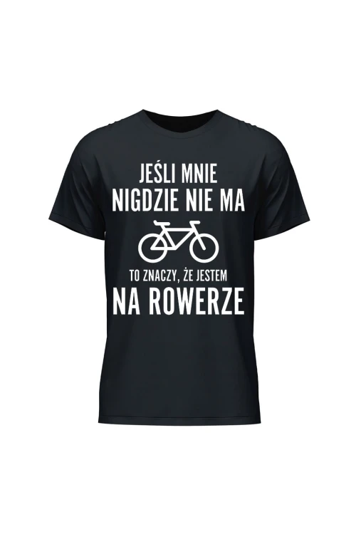 Koszulka męska Jeśli mnie nigdzie nie ma to znaczy że jestem na rowerze - czarna