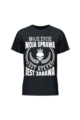 Koszulka męska Moje życie moja sprawa jest ryzyko jest zabawa - czarna