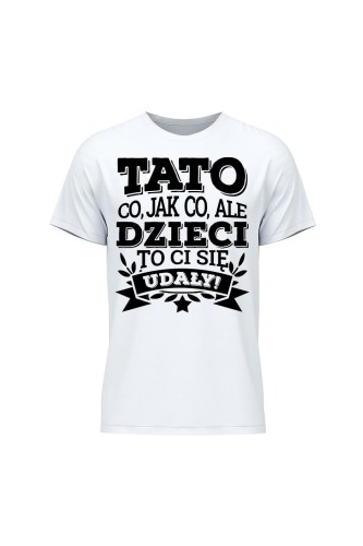 Outlet Koszulka męska Tato co jak co, ale dzieci ci się udały - biała