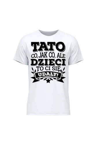Outlet Koszulka męska Tato co jak co, ale dzieci ci się udały