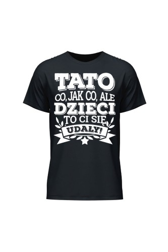 Outlet Koszulka męska Tato co jak co, ale dzieci ci się udały - czarna
