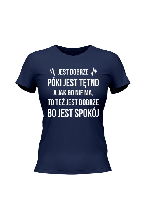 Koszulka damska Jest dobrze póki jest tętno - granatowa