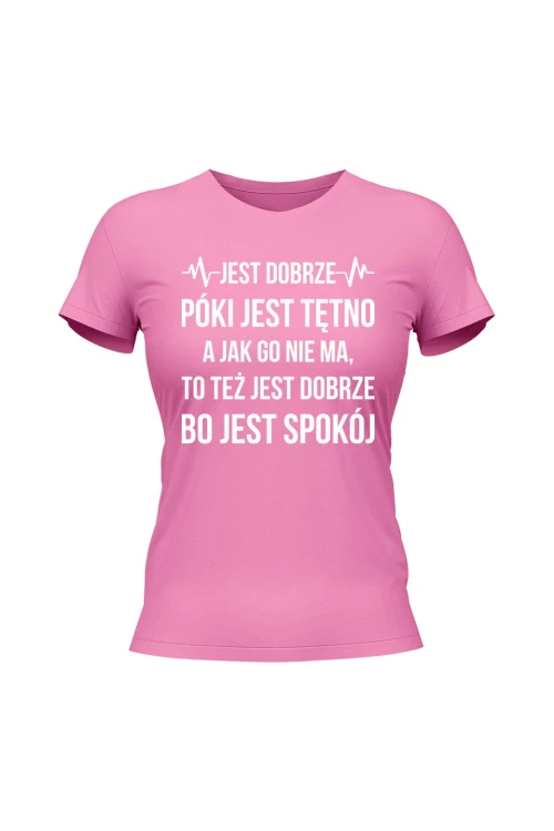 Koszulka damska Jest dobrze póki jest tętno - różowa