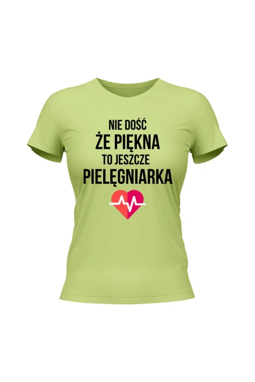 Koszulka damska Nie dość że piękna to jeszcze pielęgniarka - limonka