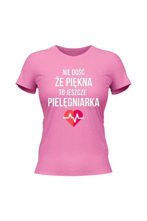 Koszulka damska Nie dość że piękna to jeszcze pielęgniarka - różowa