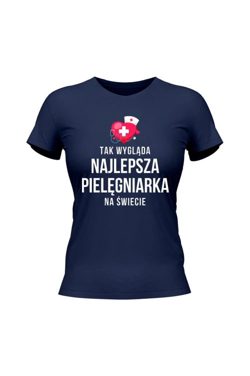Koszulka damska Tak wygląda najlepsza pielęgniarka na świecie - granatowa