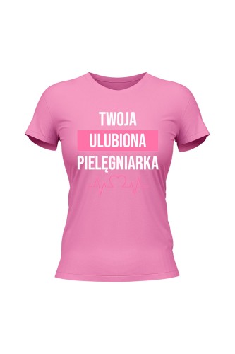 Koszulka damska Twoja ulubiona pielęgniarka - różowa