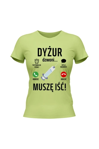 Koszulka damska Dyżur dzwoni muszę iść