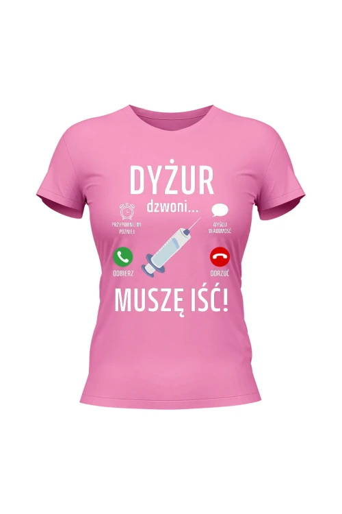 Koszulka damska Dyżur dzwoni muszę iść - różowa