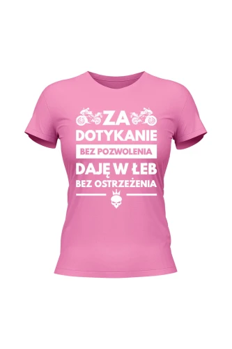 Koszulka damska Za dotykanie bez pozwolenia daję w łeb bez ostrzeżenia