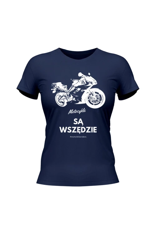 Koszulka damska Motocykle są wszędzie - granatowa