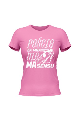 Koszulka damska Pościg za mną nie ma sensu - różowa